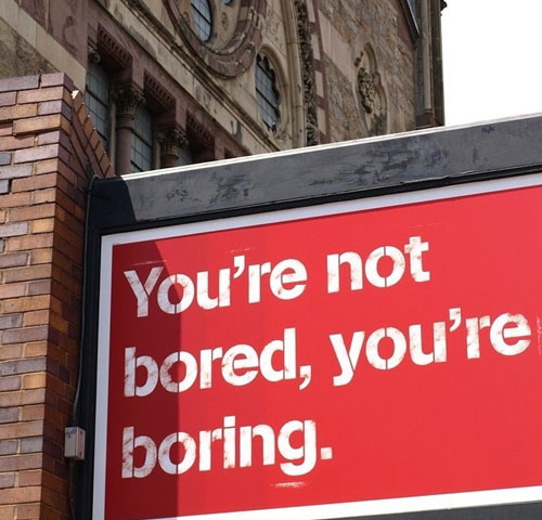 You're not bored. You're boring